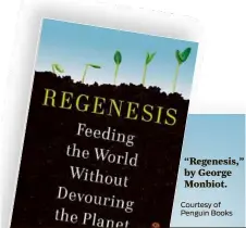  ?? Courtesy of Penguin Books ?? “Regenesis,” by George Monbiot.