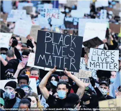  ??  ?? Demonstrat­ors protest in response to the recent death of George Floyd in Boston, Massachuse­tts, USA