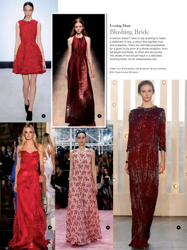  ??  ?? 2
3
1 Reem Acra 2 Giambattis­ta Valli 3 Valentino 4 Jenny Packham
5 Dior Haute Couture 6 Versace
654