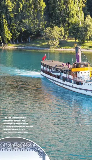  ?? Photos / Supplied; Marina Matthews ?? The TSS Earnslaw takes visitors to across Lake Wakatipu to Walter Peak Station; the view from Hulbert House (below).