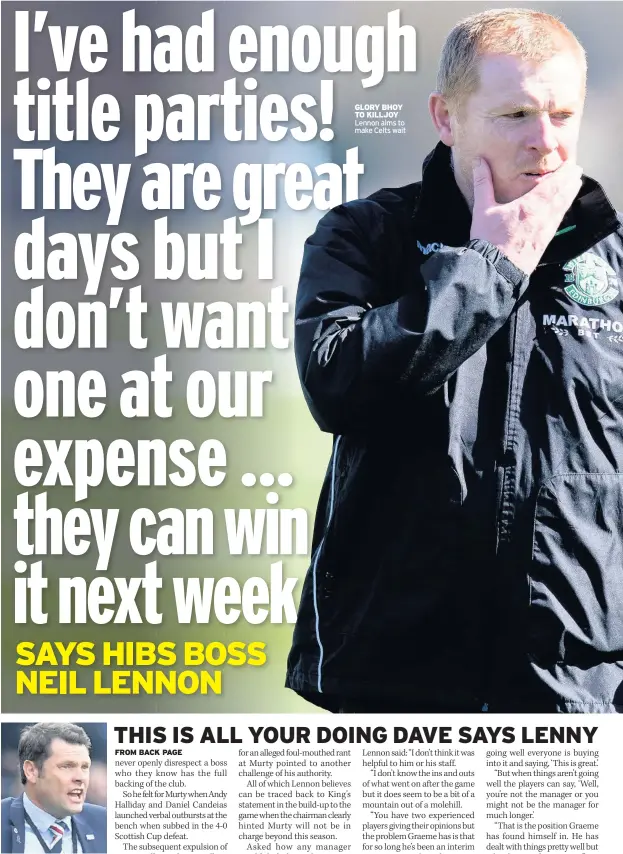  ??  ?? DISRESPECT­ED Boss Murty GLORY BHOY TO KILLJOY Lennon aims to make Celts wait