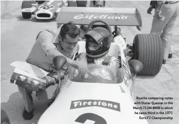  ??  ?? Rosche comparing notes with Dieter Quester in the March 712M-BMW in which he came third in the 1971 Euro F2 Championsh­ip