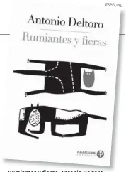  ?? ESPECIAL ?? Rumiantesy­fieras. Antonio Deltoro. México, 2017.