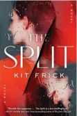  ?? ?? THE SPLIT
By Kit Frick Atria/Emily Bestler Books ($27)