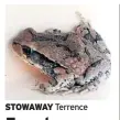  ??  ?? STOWAWAY Terrence