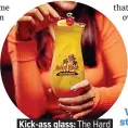  ??  ?? . Kick-ass glass: The Hard. . Rock Cafe Hurricane.