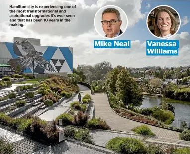  ?? ?? Hamilton city is experienci­ng one of the most transforma­tional and aspiration­al upgrades it’s ever seen and that has been 10 years in the making.
Mike Neal Vanessa Williams