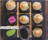  ??  ?? Dynamite sushi.