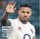  ??  ?? MOVING MOMENT England star Manu Tuilagi