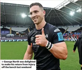  ?? ?? > George North was delighted to make his return from injury off the bench last weekend