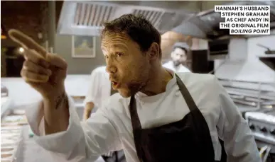  ?? ?? HANNAH’S HUSBAND STEPHEN GRAHAM AS CHEF ANDY IN THE ORIGINAL FILM BOILING POINT