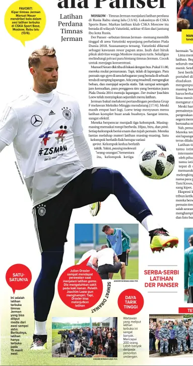  ?? S PO /JAWA BONDAN ANGGER ANGGER BONDAN/JAWA POS ANGGER BONDAN/JAWA POS ?? FAVORIT: Kiper timnas Jerman Manuel Neuer mendribel bola dalam sesi latihan terbuka di CSKA Sport Base, Moskow, Rabu lalu (13/6). Ini adalah latihan terbuka timnas Jerman yang bisa diliput media dari awal sampai akhir. Berikutnya, latihan hanya terbuka...