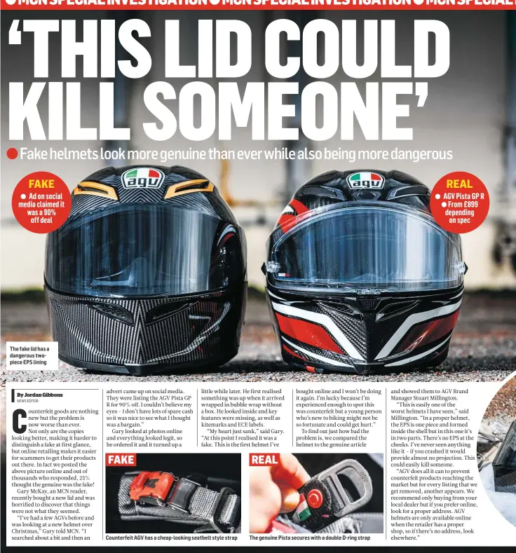  ??  ?? The fake lid has a dangerous twopiece EPS lining Counterfei­t AGV has a cheap-looking seatbelt style strap The genuine Pista secures with a double D-ring strap