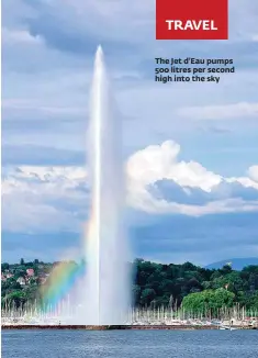  ??  ?? The Jet d’Eau pumps 500 litres per second high into the sky