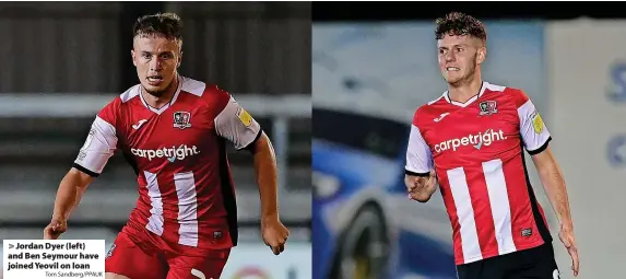  ?? Tom Sandberg/PPAUK ?? > Jordan Dyer (left) and Ben Seymour have joined Yeovil on loan