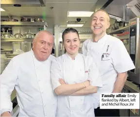  ??  ?? Family affair Emily flanked by Albert, left and Michel Roux Jnr