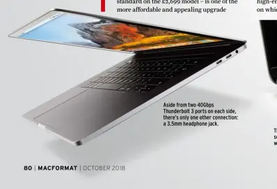  ??  ?? Aside from two 40Gbps Thunderbol­t 3 ports on each side, there’s only one other connection: a 3.5mm headphone jack.