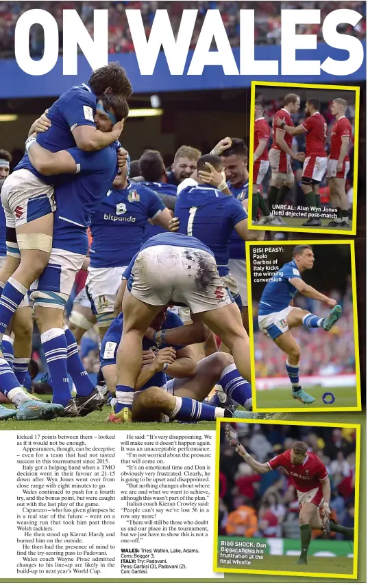  ?? ?? BIGG SHOCK: Dan Biggar shows his frustratio­n at the final whistle
UNREAL: Alun Wyn Jones (left) dejected post-match
BISI PEASY: Paolo Garbisi of Italy kicks the winning conversion