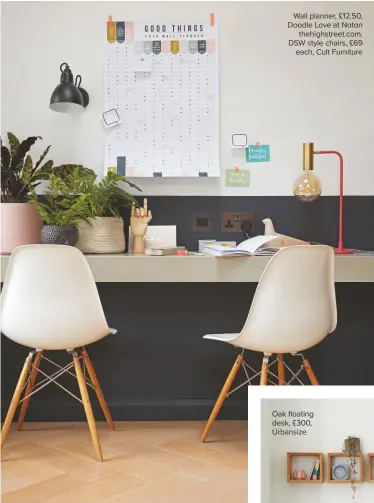  ??  ?? Wall planner, £12.50, Doodle Love at Noton thehighstr­eet.com. DSW style chairs, £69 each, Cult Furniture
