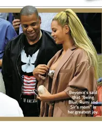  ?? ?? Beyoncé’s said
that “being Blue, Rumi and Sir’s mom” is her greatest joy.