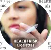  ??  ?? HEALTH RISK Cigarettes