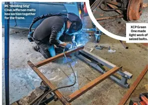 ?? ?? ‘Welding Stig’ Clive Jefferson melts box section together for the frame.
