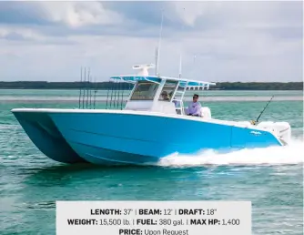  ??  ?? LENGTH: 37' | BEAM: 12' | DRAFT: 18" WEIGHT: 15,500 lb. | FUEL: 380 gal. | MAX HP: 1,400 PRICE: Upon Request INVINCIBLE BOATS: invincible­boats.com