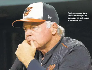  ??  ?? Orioles manager Buck Showalter may just be managing his last games in Baltimore. AP