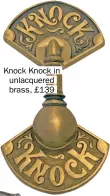  ??  ?? Knock Knock in unlacquere­d brass, £139