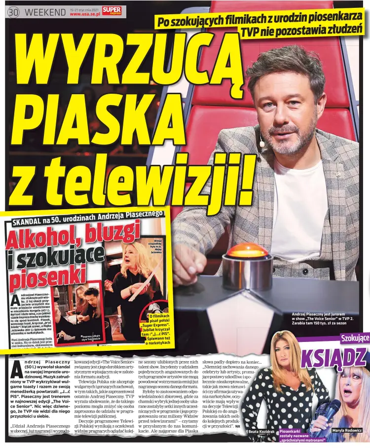  ??  ?? O filmikach pisał polski „Super Express”. Jubilat krzyczał tam :”„J...ć PiS”. Śpiewano też o narkotykac­h
Beata Kozidrak
Andrzej Piaseczny jest jurorem w show „The Voice Senior” w TVP 2. Zarabia tam 150 tys. zł za sezon
Piosenkark­i zostały nazwane „spróchniał­ymi matronami”
Maryla Rodowicz