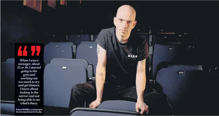  ??  ?? Andrew McMillan, on drawing on his own experience­s for his play.