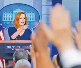  ?? AP FILE PHOTO ?? White House press secretary Jen Psaki takes questions from reporters during a briefing at the White House on July 2 in Washington.