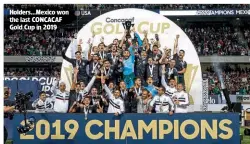  ??  ?? Holders…Mexico won the last CONCACAF Gold Cup in 2019