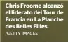  ?? /GETTY IMAGES ?? Chris Froome alcanzó el liderato del Tour de Francia en La Planche des Belles Filles.