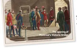  ??  ?? The opening of Montreal’s Victoria Bridge