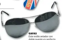  ??  ?? Gafas Este estilo aviador con doble puente es perfecto para un día en la playa. Disponible en Mendels.