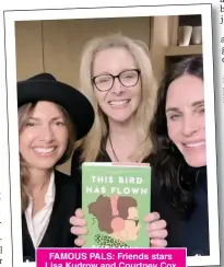  ?? ?? FAMOUS PALS: Friends stars Lisa Kudrow and Courtney Cox help Hoffs, left, promote her novel