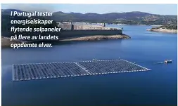  ??  ?? I Portugal tester energisels­kaper flytende solpaneler på flere av landets oppdemte elver.