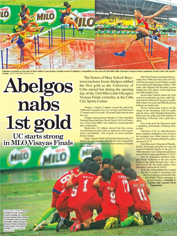  ?? ALDO NELBERT BANAYNAL
ALDO NELBERT BANAYNAL ?? Athletes compete to the best of their ability in secondary hurdles event of athletics competitio­n in the rain-hit 23rd Milo Little Olympics Visayas Finals yesterday at the Cebu City Sports Center. UNITED WE STAND...Young booters of City Central School huddle for a prayer before their match in football event of the 23rd Milo Little Olympics Visayas Finals yesterday at the Cebu City Sports Center.