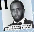  ??  ?? CHAIRMAN COMBS  SEAN “DIDDY” ENTERPRISE­S &amp; CEO OF COMBS