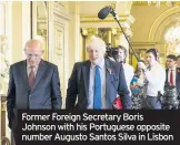  ??  ?? Former Foreign Secretary Boris Johnson with his Portuguese opposite number Augusto Santos Silva in Lisbon