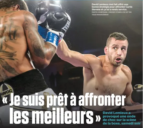  ??  ?? David Lemieux s’est fait offrir une bonne stratégie pour affronter Curtis Stevens et ça lui a rendu service.