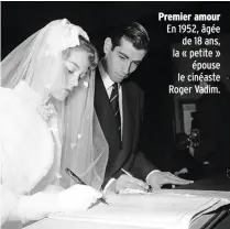  ??  ?? Premier amour En 1952, âgée de 18 ans, la « petite » épouse le cinéaste Roger Vadim.