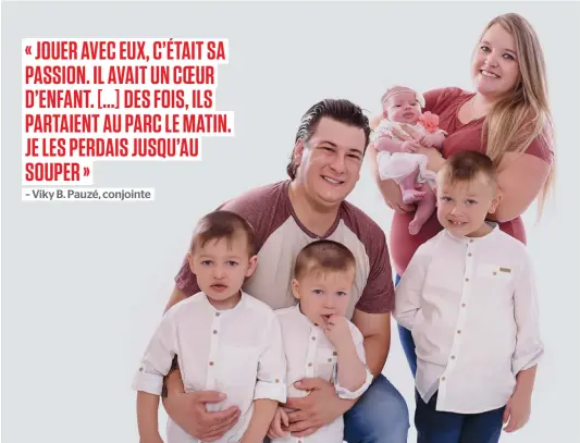  ?? PHOTO COURTOISIE CAROLINE FREREAULT ?? Étienne Plouffe, décédé mardi dernier à Saint-Jérôme, alors qu’il était en compagnie, il y a quelques mois, de sa petite famille, Logan, 4 ans, Derek, 3 ans, Hayden, 6 ans, et la petite Éléonore dans les bras de sa fiancée Viky B. Pauzé.