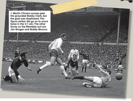  ??  ?? Martin Chivers scores past the grounded Bobby Clark, but the goal was disallowed. The Spurs striker did go on to score twice in the 3-1 win. The other Scots on the Wembley turf are Jim Brogan and Bobby Moncur.
