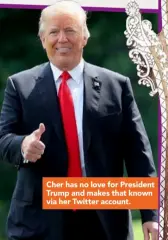  ??  ?? Cher has no love for President Trump and makes that known via her Twitter account.