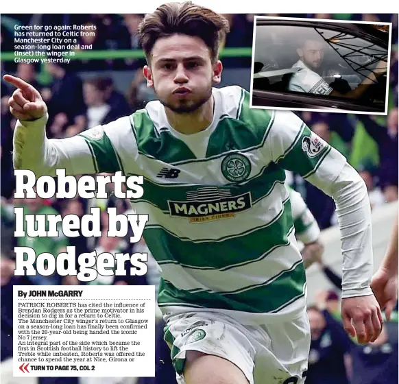  ??  ?? Green for go again: Roberts has returned to Celtic from Manchester City on a season-long loan deal and (inset) the winger in Glasgow yesterday