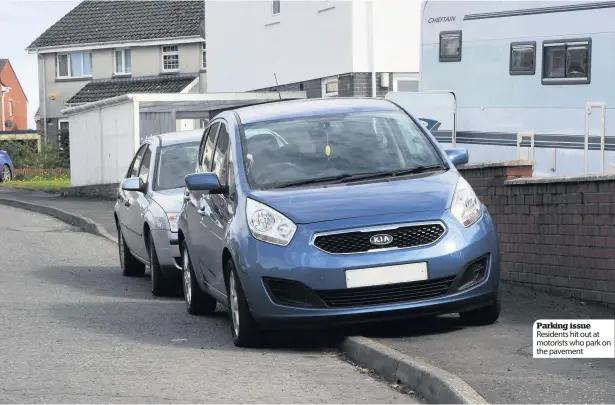  ??  ?? Parking issue Residents hit out at motorists who park on the pavement