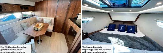  ?? ?? Few 33ft boats offer such a good balance of price, accommodat­ion and style
The forward cabin is surprising­ly light and spacious with good headroom too