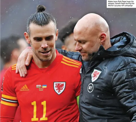  ?? ?? Wales boss Rob Page hugs his skipper Gareth Bale during the World Cup play-off campaign